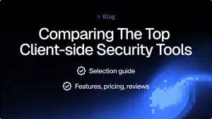 Comparing Top Client Side Security Tools (features, reviews, pricing)