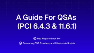What QSAs Should Look For When Assessing PCI 6.4.3 and 11.6.1