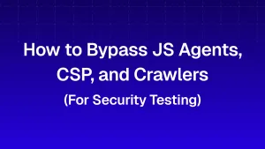How to Bypass JavaScript Agents, CSP, and Crawlers (Client-Side Security Testing)