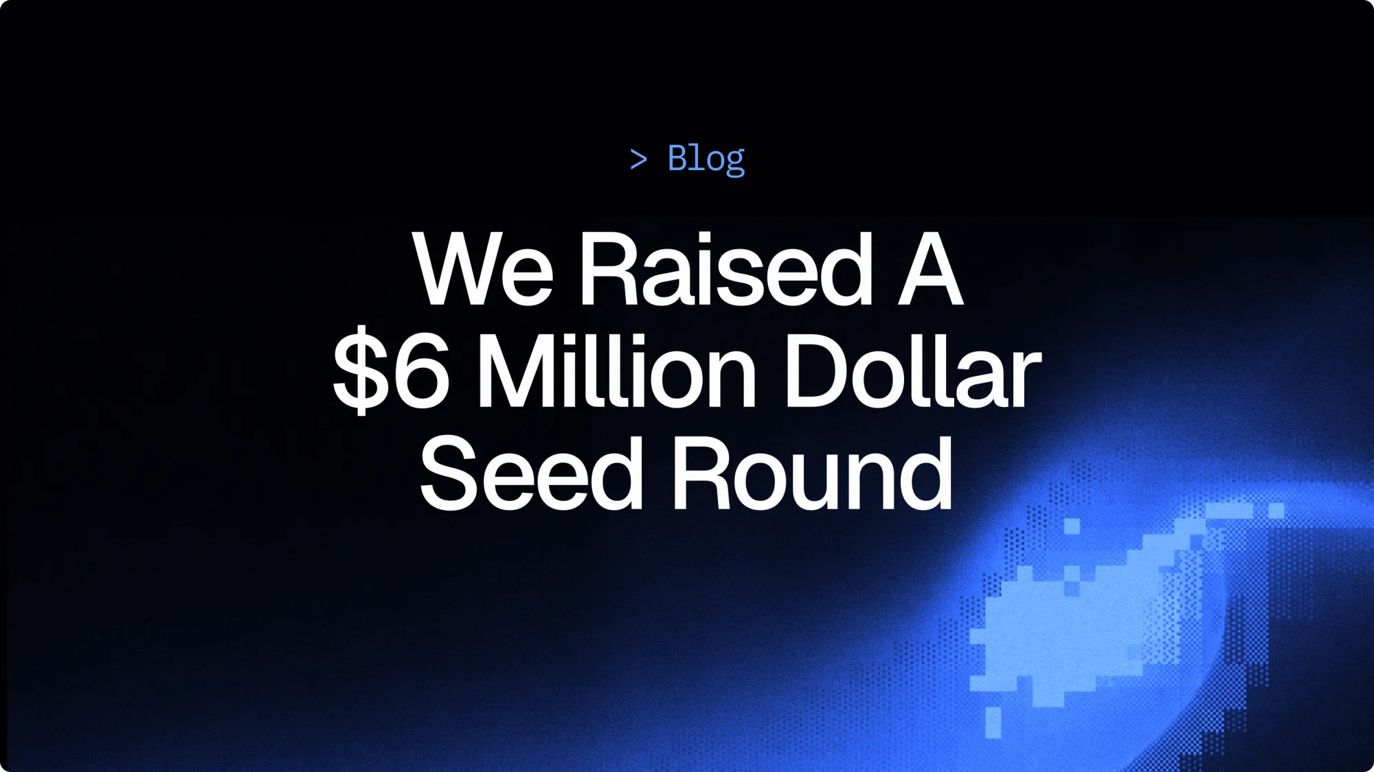 6-million-dollar-seed-round-image-cover