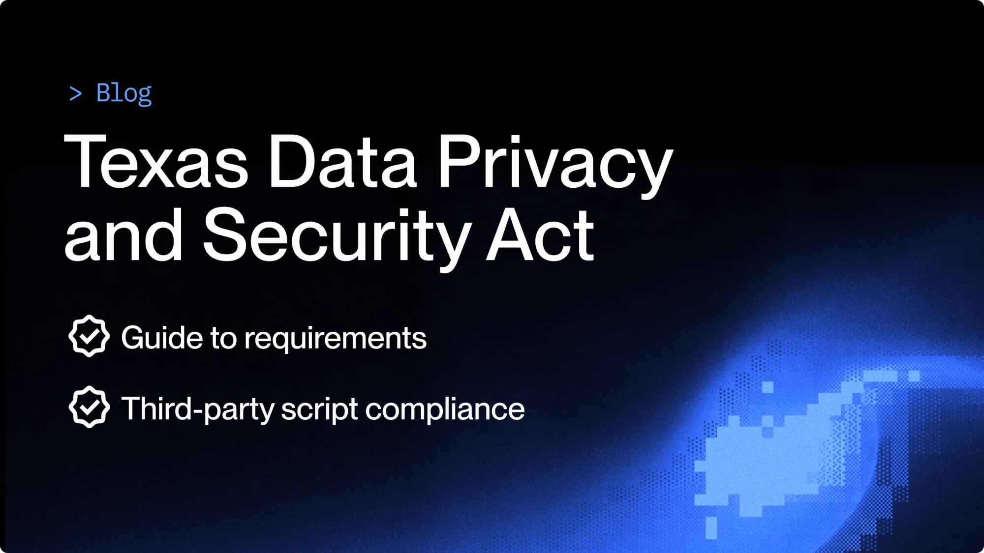 TDPSA - Texas Data Privacy and Security Act - Requirements and Website Compliance