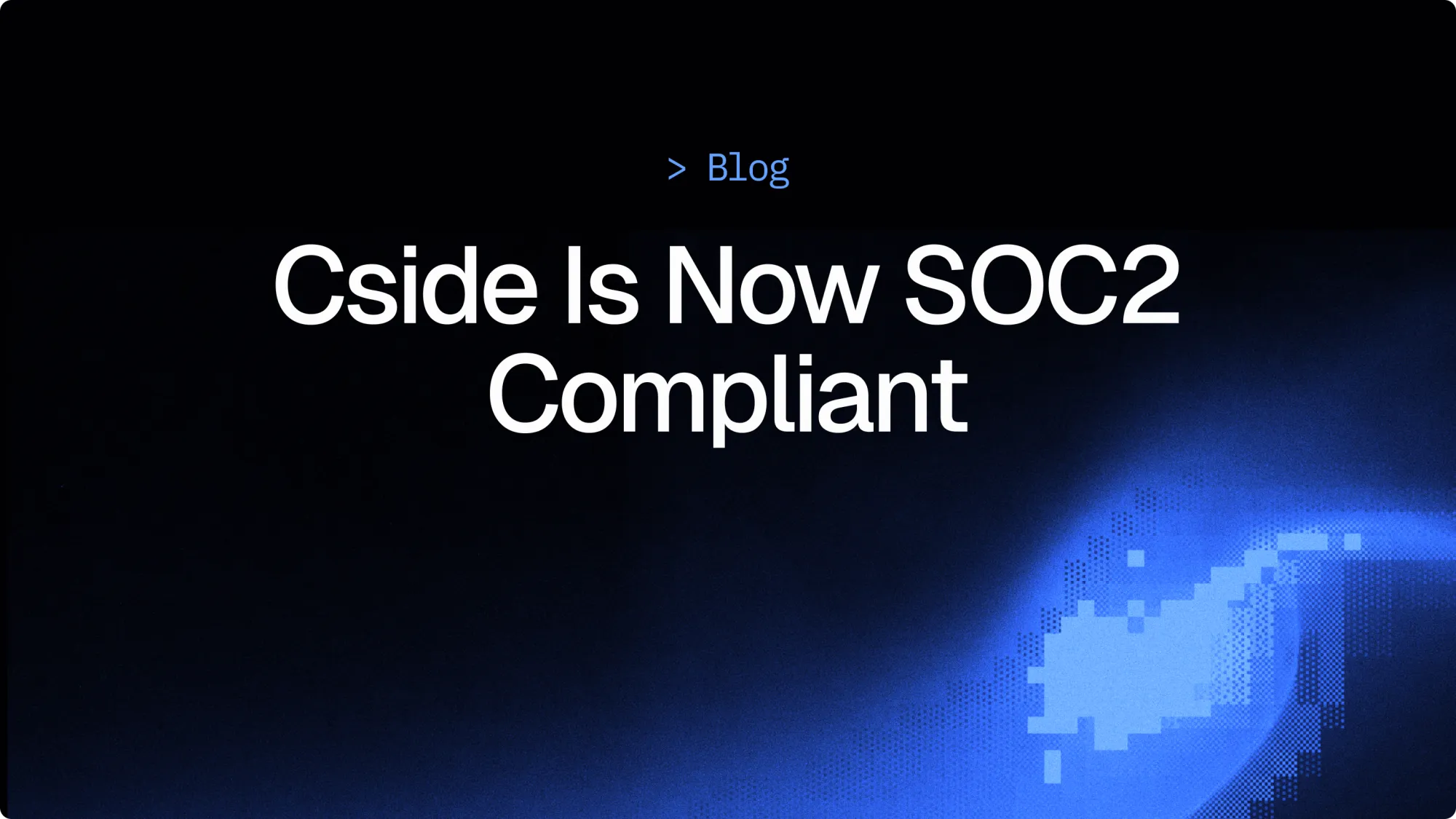 cside is now SOC2 compliant
