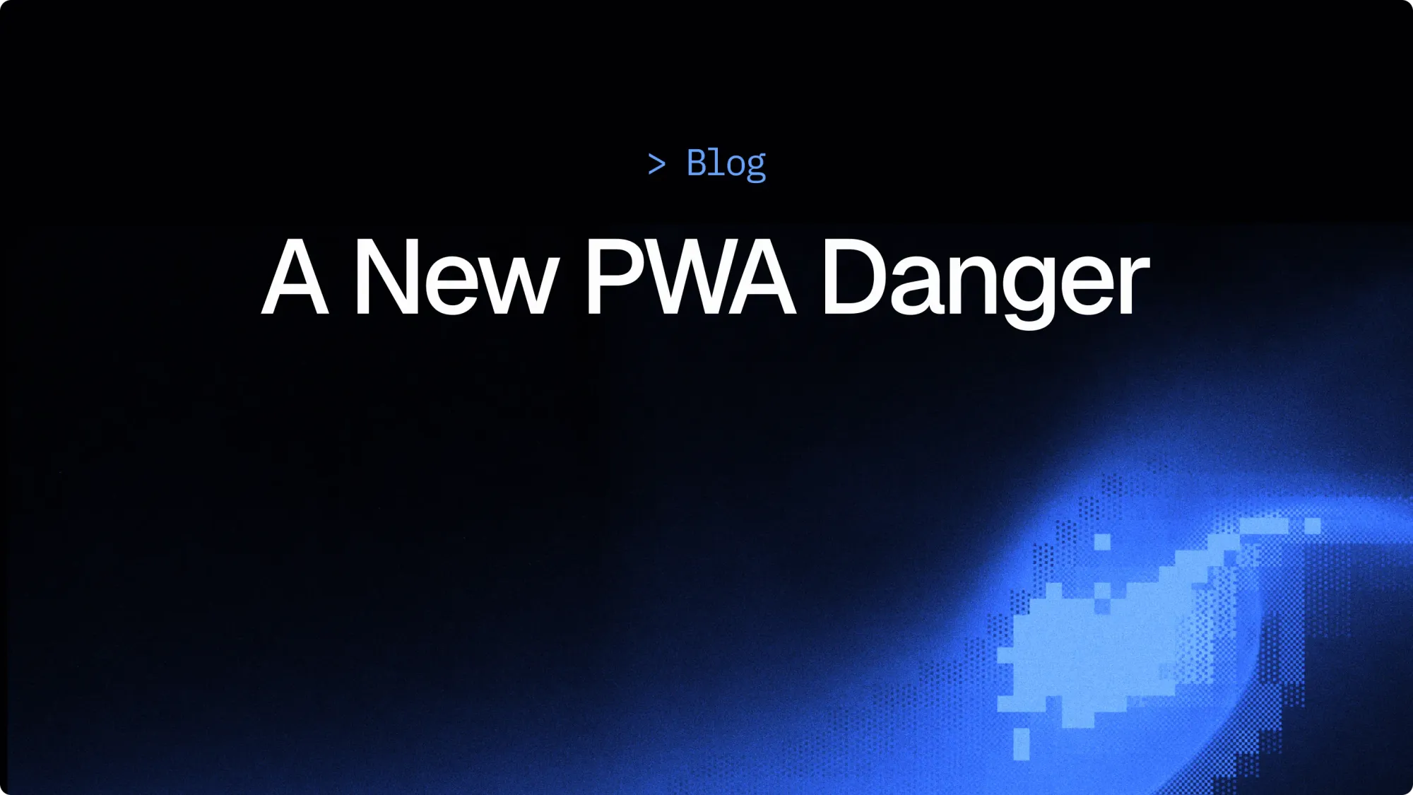A new Progressive Web App danger very few know about
