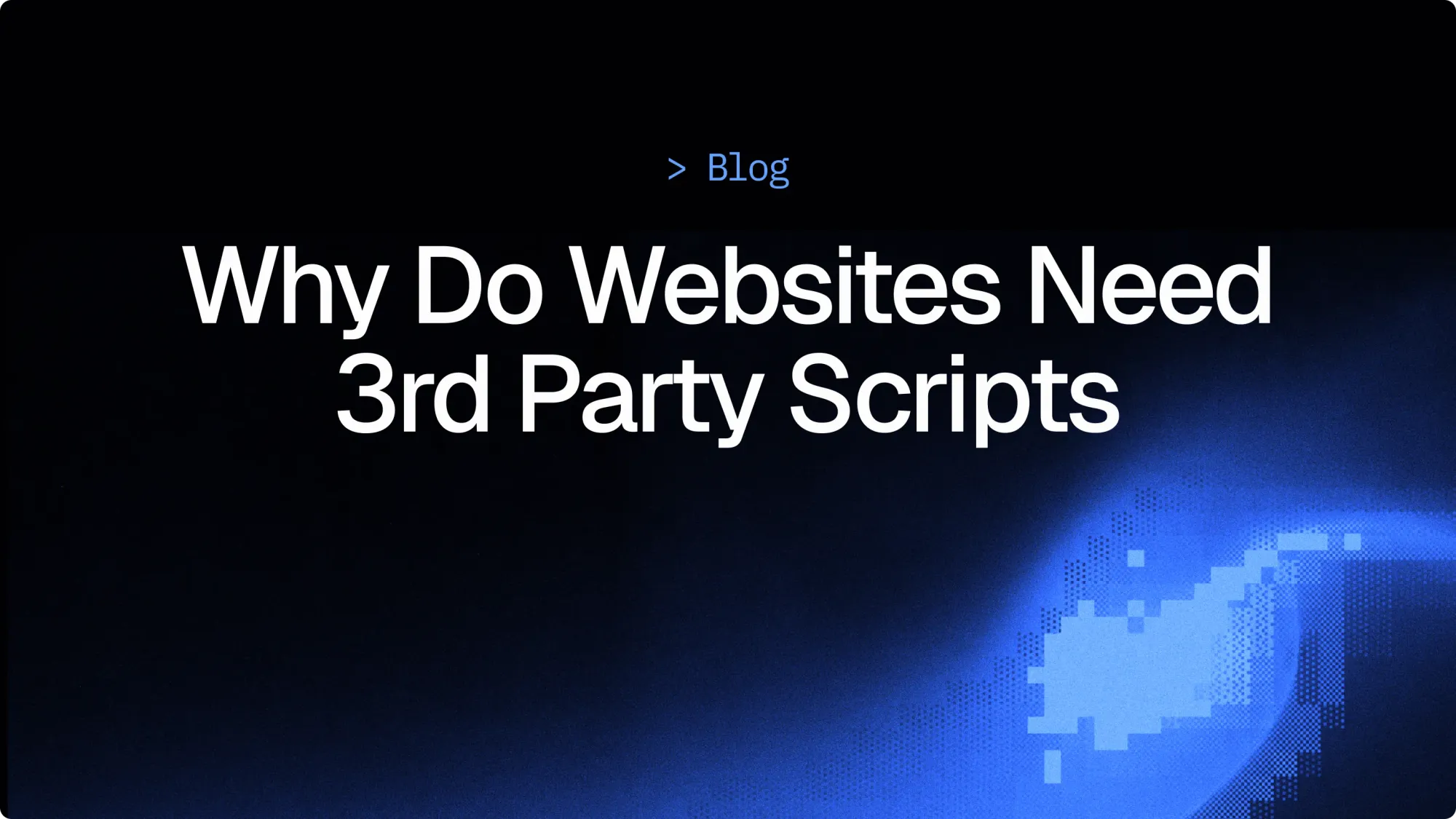Why do websites need 3rd party scripts?