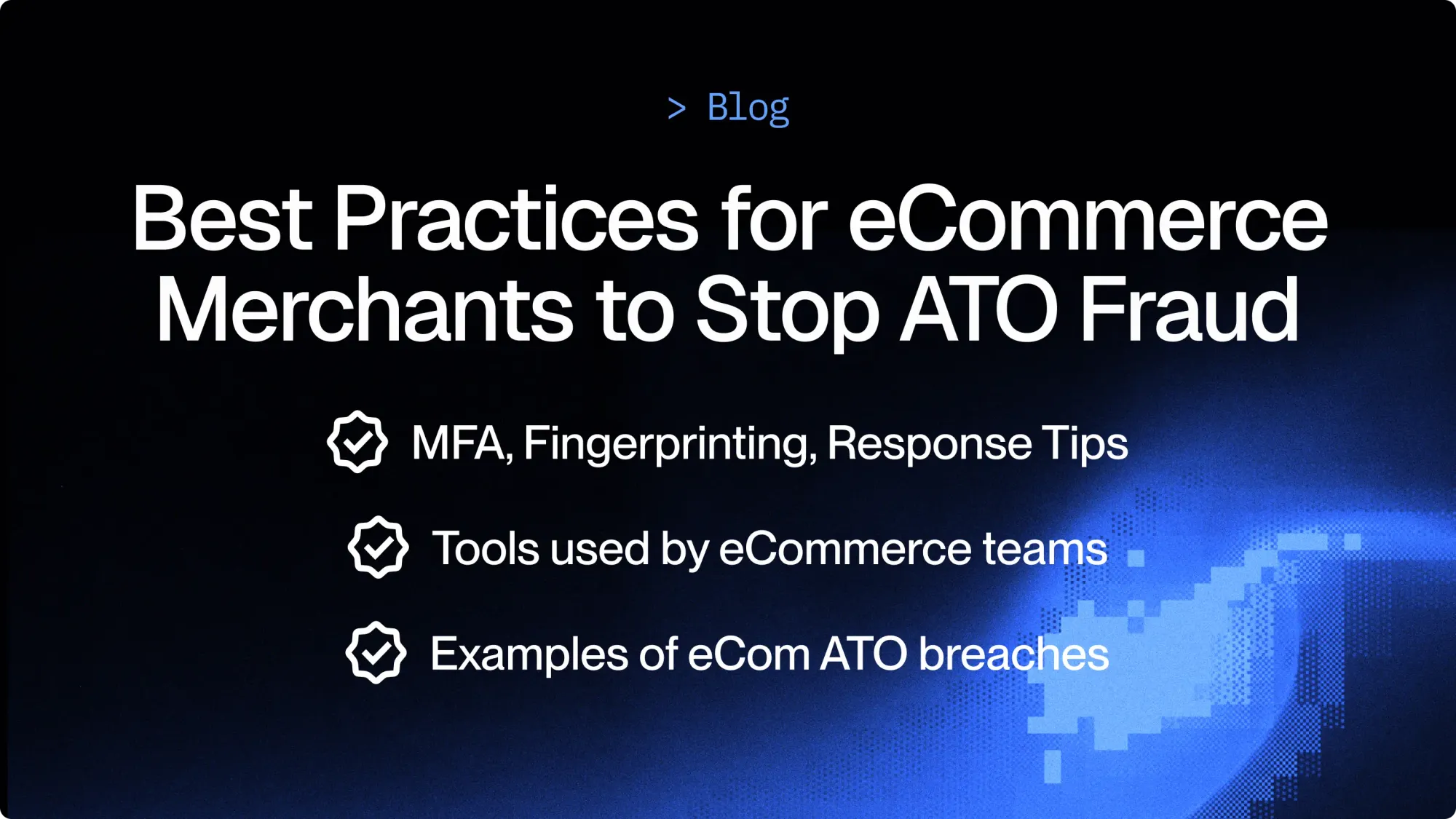 Best Practices for eCommerce Merchants to Stop ATO Fraud - cside - blog cover