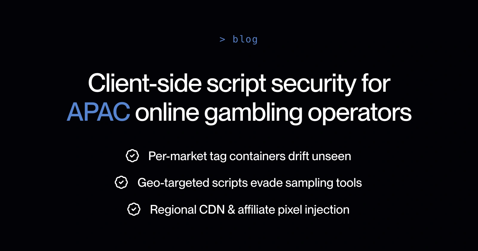 Donkere blogcover die drie client-side risico's in APAC belicht: afwijking van tag-containers per markt, geo-gerichte scripts die steekproefhulpmiddelen ontwijken, en injectie van regionale CDN- en affiliate-pixels.