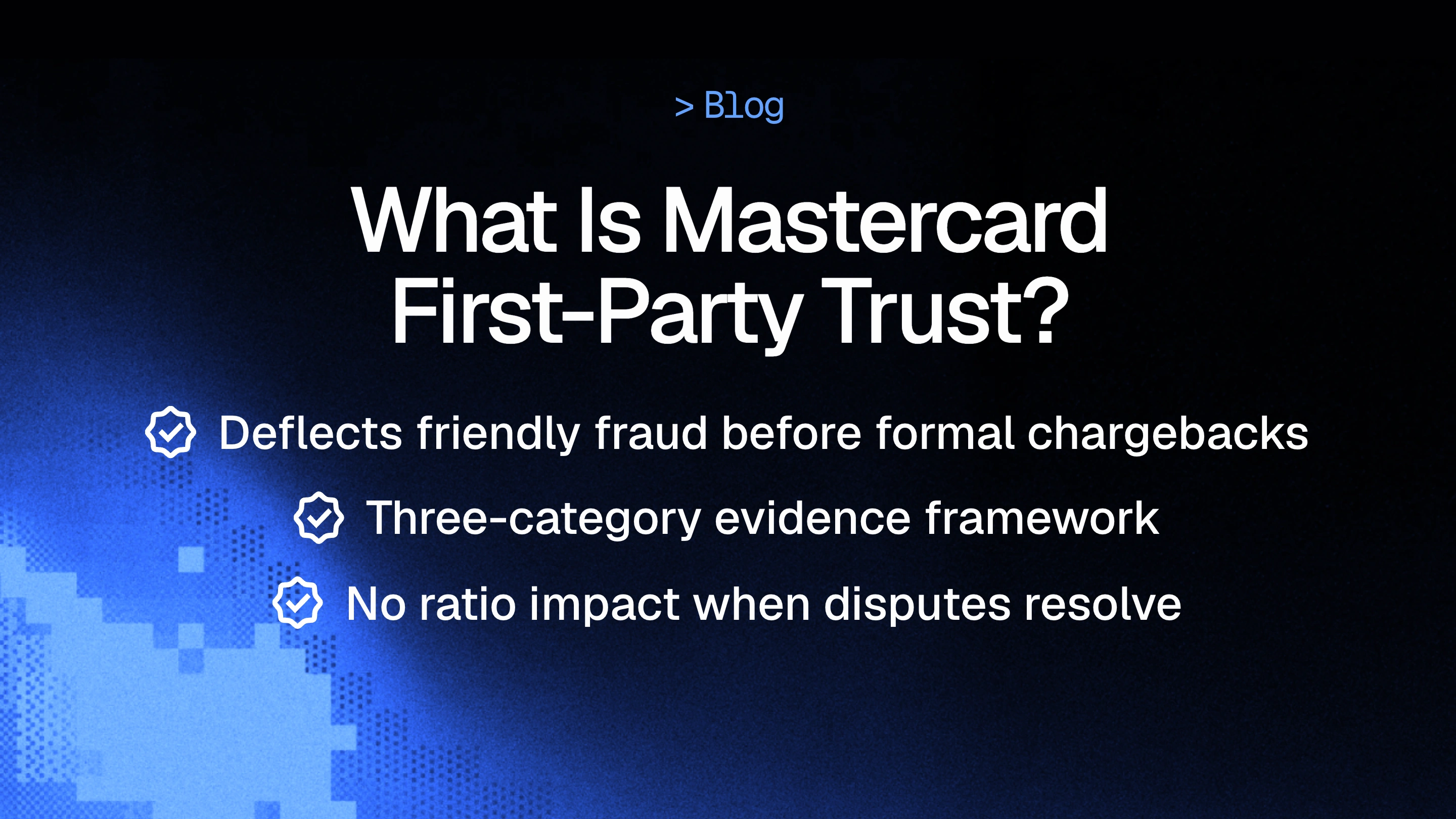 What Is Mastercard First-Party Trust? How It Reduces Chargebacks