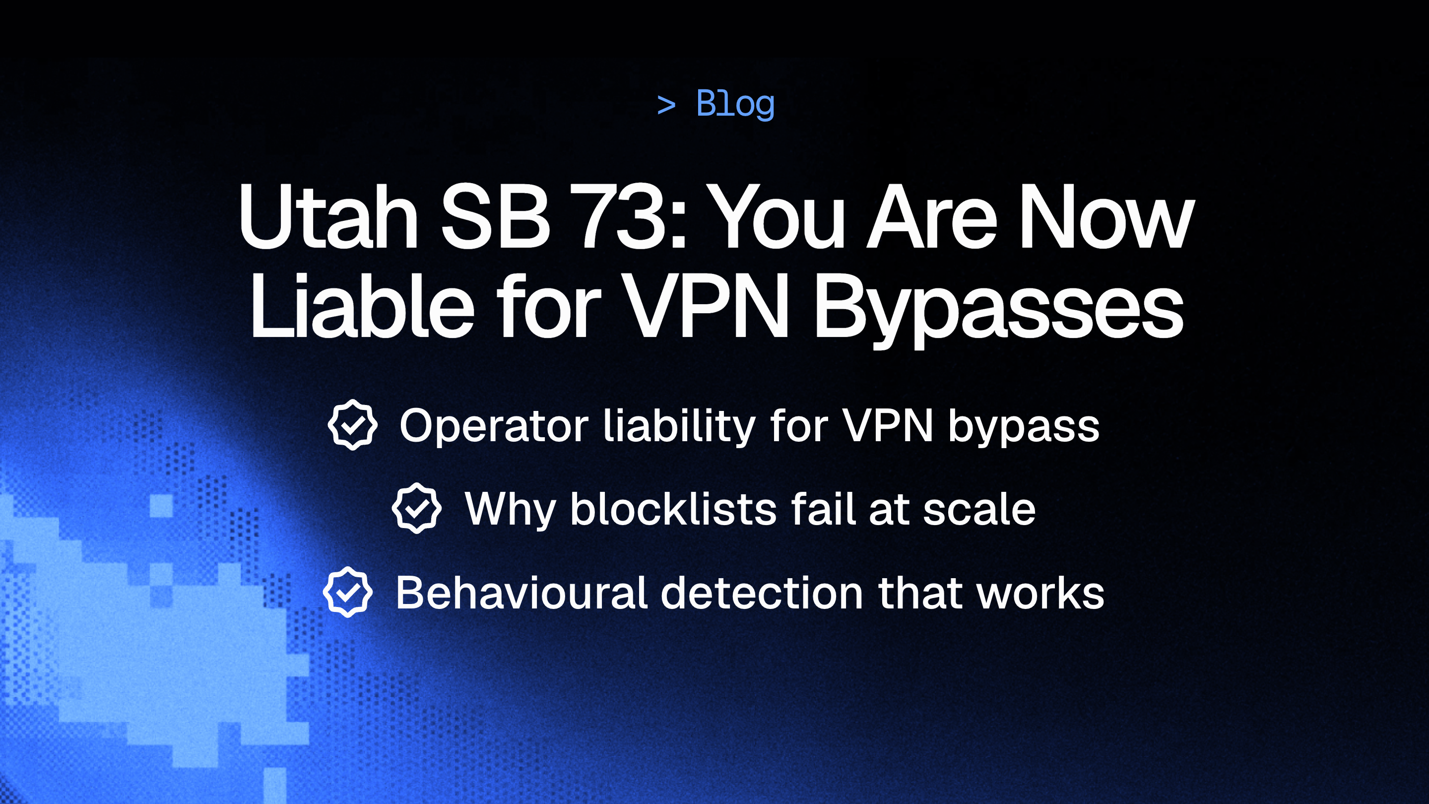 Utah SB 73: You Are Now Liable for Users' VPNs